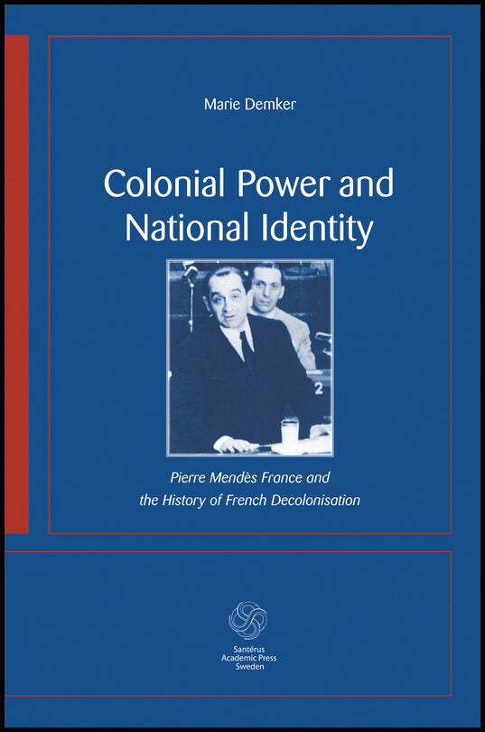 Demker, Marie | Colonial Power and National Identity : Pierre Mendès France and the History