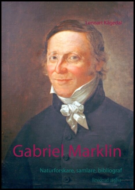Kågedal, Lennart | Gabriel Marklin : Naturforskare, samlare, bibliograf