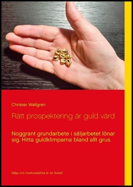 Wallgren, Christer | Rätt prospektering är guld värd : Noggrant grundarbete i säljarbetet lönar sig