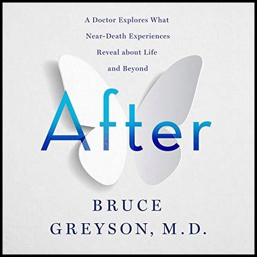 Greyson, Bruce | After : A Doctor Explores What Near-Death Exp