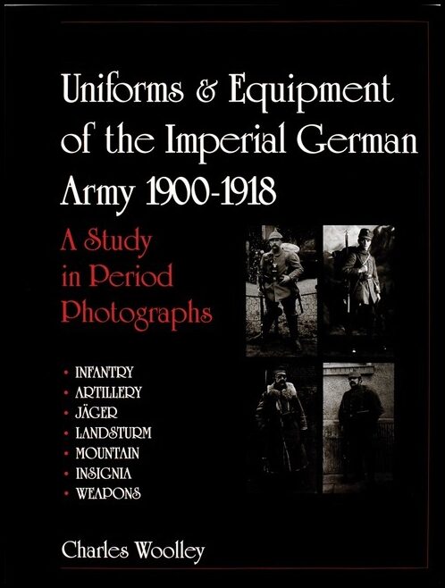 Charles Woolley | Uniforms & Equipment Of The Imperial German Army 1900-1918