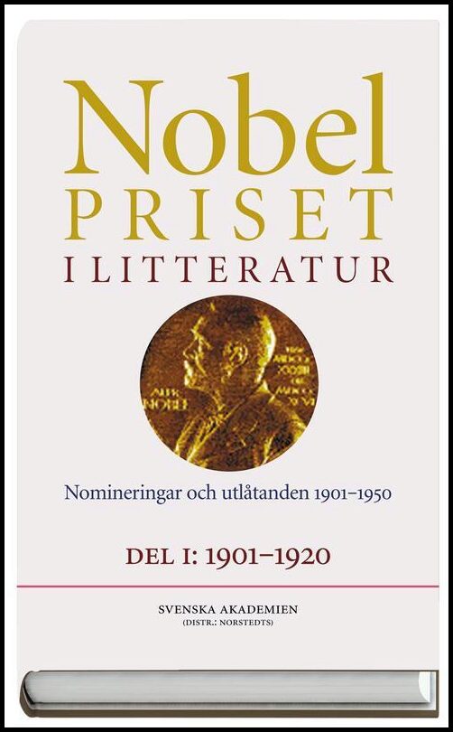 Nobelpriset i litteratur. Del I och II : Nomineringar och utlåtanden 1901-1950