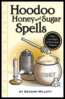 Millett, Deacon | Hoodoo Honey and Sugar Spells : Sweet Love Magic in the Conjure Tradition