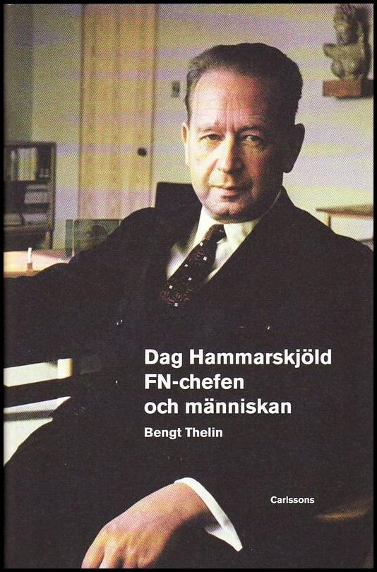 Thelin, Bengt | Dag Hammarskjöld : FN-chefen och människan