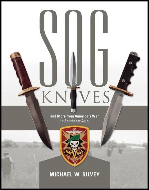 Michael W. Silvey | Sog Knives And More From America's War In Southeast Asia