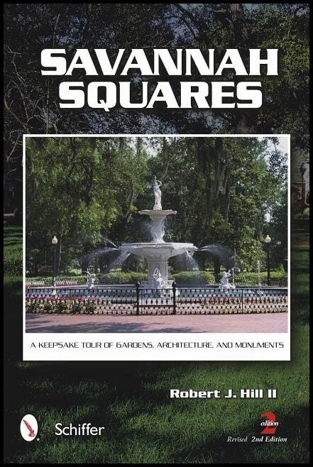 Hill, Robert J. | Savannah squares : A keepsake tour of gardens, architecture, and monuments