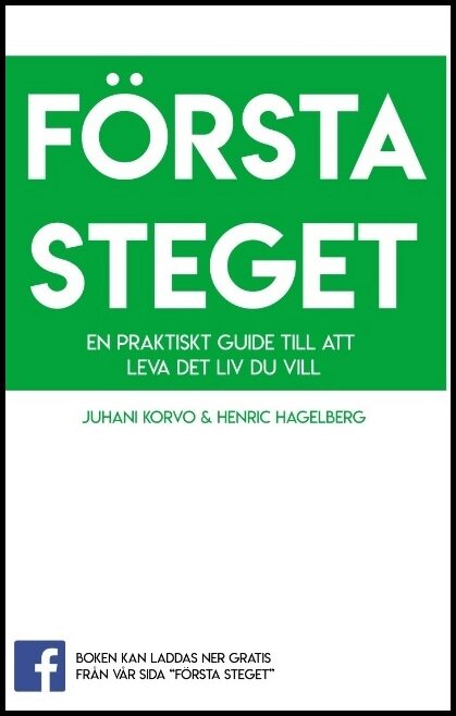 Hagelberg, Henric| Korvo, Juhani | Första steget : En praktisk guide till att leva det liv du vill