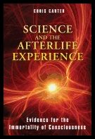 Carter, Chris | Science and the afterlife experience : Evidence for the immortality of cons