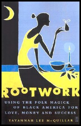 McQuillar, Tayannah Lee | Rootwork : Using the Folk Magick of Black America for Love, Money, and Success