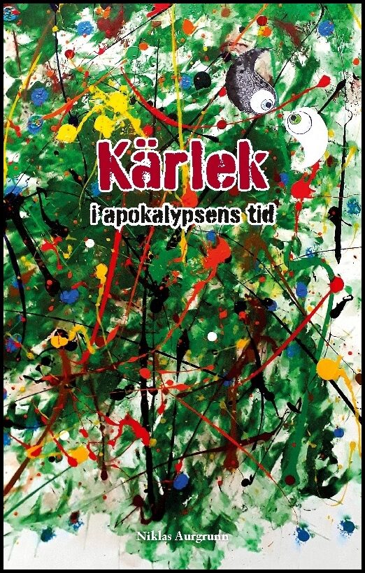 Aurgrunn, Niklas | Kärlek i apokalypsens tid : - en rapsodi om uppvaknande och utslocknande