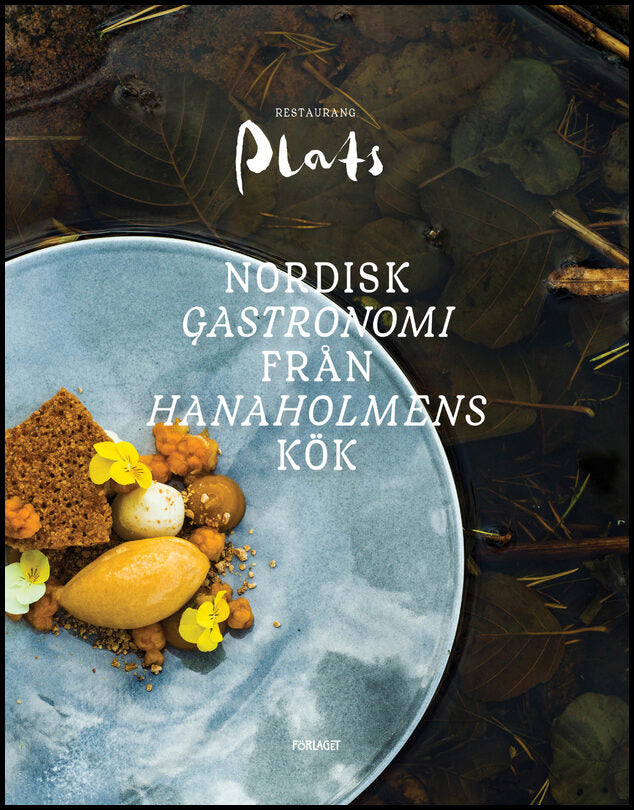 Weckström, Nina| Hemnell, Lukas | Restaurang Plats : Nordisk gastronomi från Hanaholmens kök