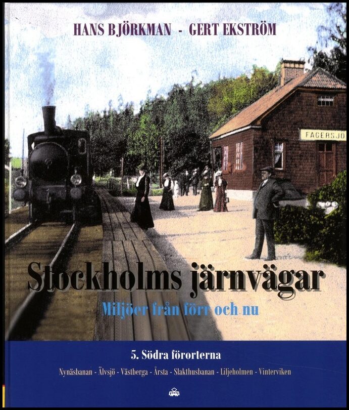 Björkman, Hans| Ekström, Gert | Stockholms järnvägar : Miljöer från förr och nu. Del 5, Södra förorterna
