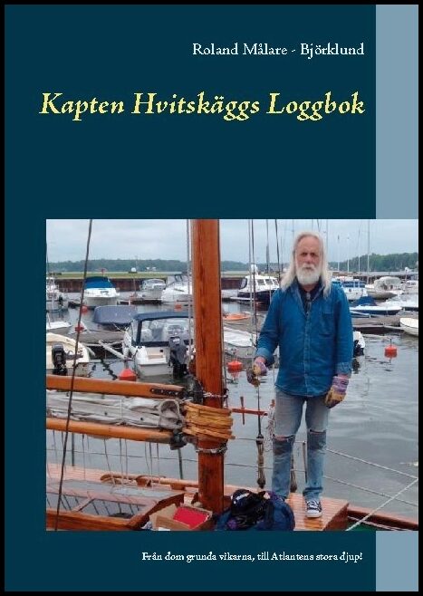 Målare - Björklund, Roland | Kapten Hvitskäggs loggbok : Från dom grunda vikarna, till Atlantens stora djup!