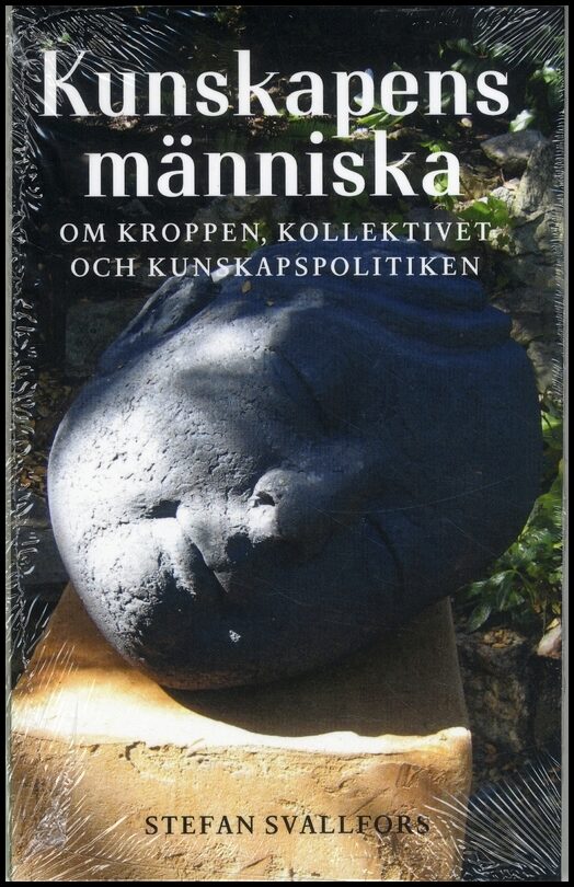 Svallfors, Stefan | Kunskapens människa : Om kroppen, kollektivet och kunskapspolitiken