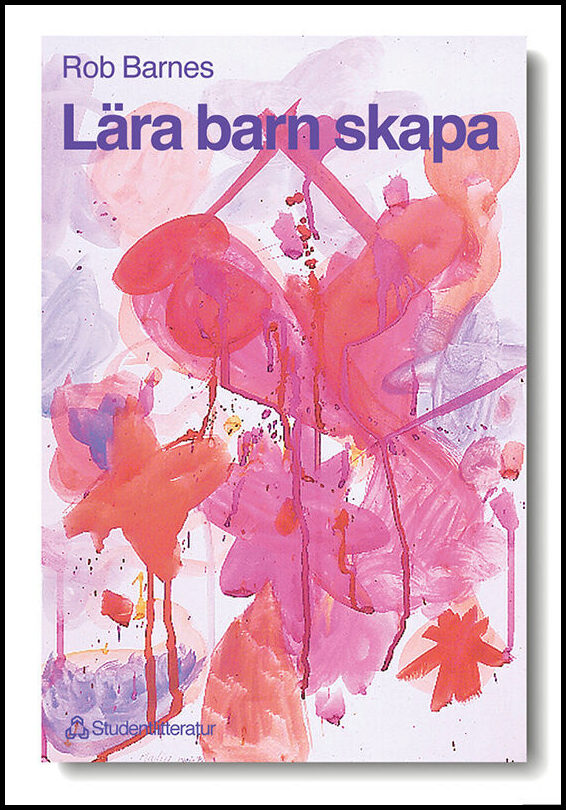 Barnes, Rob | Lära barn skapa : Kreativt arbete med barn