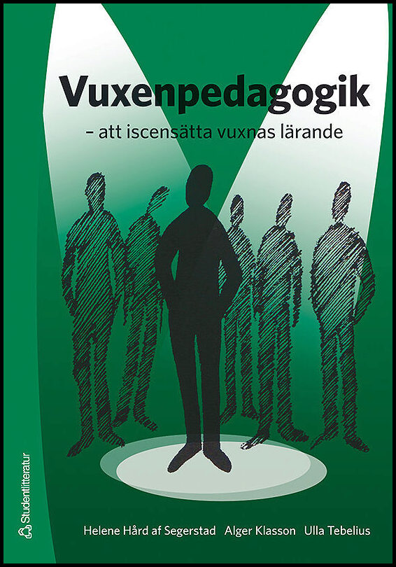 Tebelius, Ulla| Klasson, Alger| Hård af Segerstad, Helene | Vuxenpedagogik : - att iscensätta vuxnas lärande