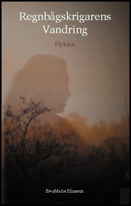 Eliasson, Ewa Marie | Regnbågskrigarens vandring : Flykten