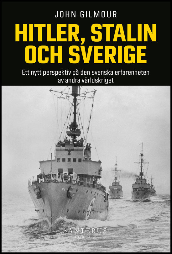 Gilmour, John | Hitler, Stalin och Sverige : Ett nytt perspektiv på den svenska erfarenheten av andra världskriget