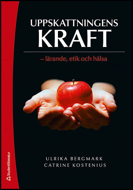 Bergmark, Ulrika| Kostenius, Catrine | Uppskattningens kraft : Lärande, etik och hälsa