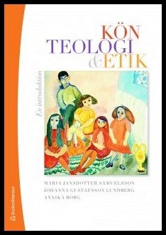 Jansdotter Samuelsson, Maria| Gustafsson Lundberg, Johanna| Borg, Annika | Kön, teologi & etik : En introduktion
