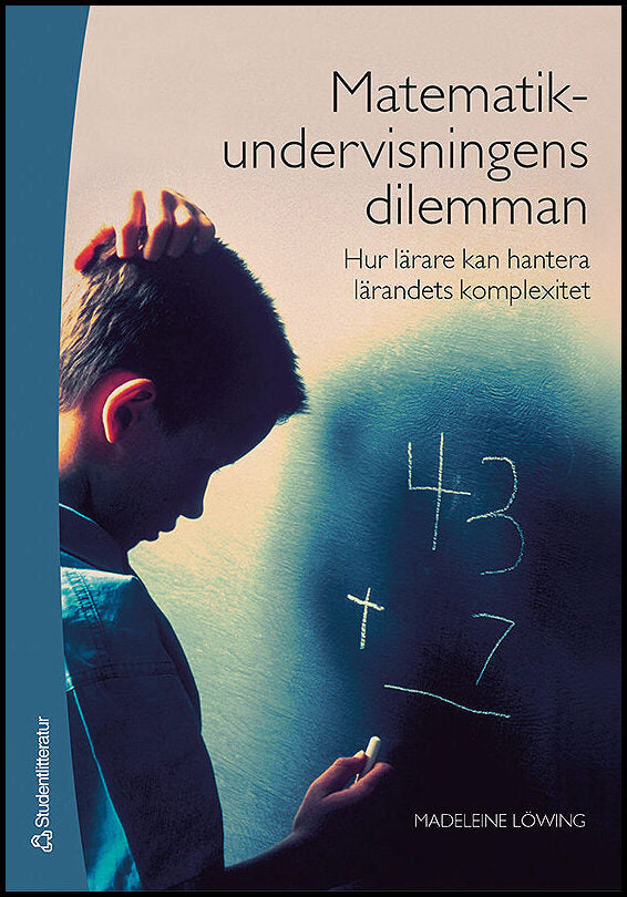 Löwing, Madeleine | Matematikundervisningens dilemman : Hur lärare kan hantera lärandets komplexitet