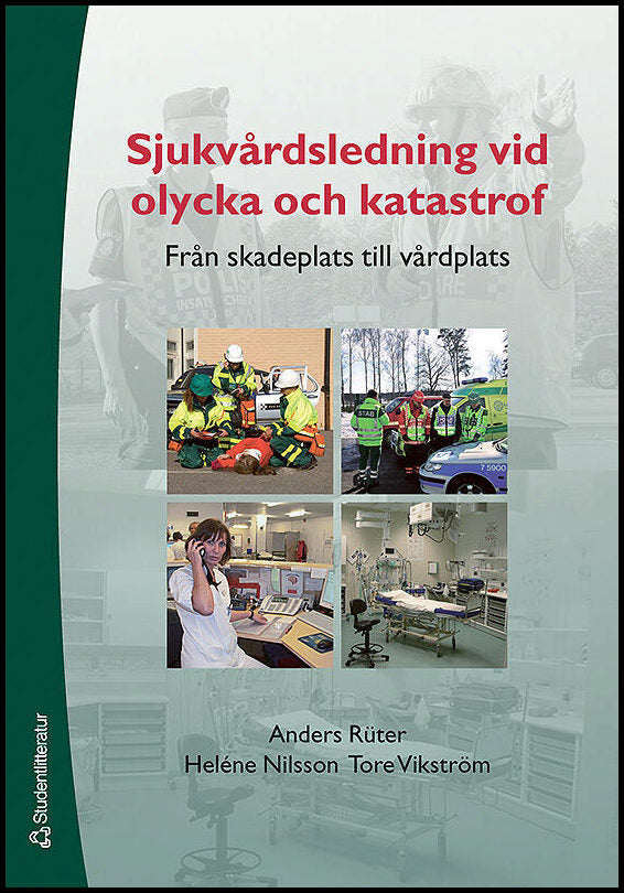 Rüter, Anders| Nilsson, Heléne| Vikström, Tore | Sjukvårdsledning vid olycka och katastrof : Från skadeplats till vårdplats