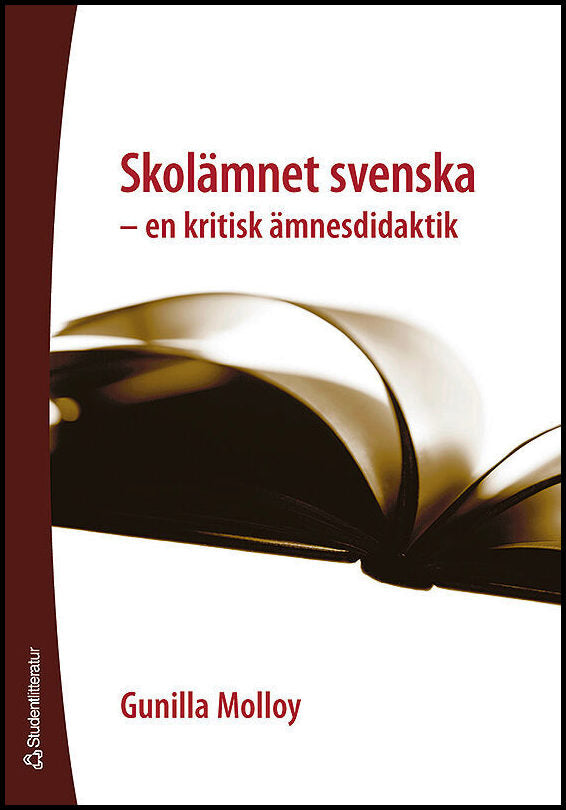 Molloy, Gunilla | Skolämnet svenska : En kritisk ämnesdidaktik