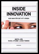 Hök, Bertil| Tenerz, Lasse| Stubbe, Raoul | Inside innovation : Hur man får det att hända