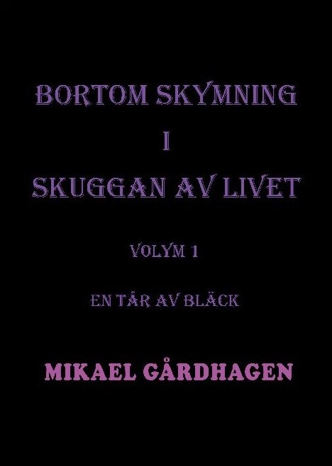 Gårdhagen, Mikael | Bortom skymning i skuggan av livet. Volym 1, En tår av bläck : Volym 1 - en tår av bläck