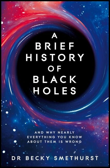 Smethurst, Dr Becky | A Brief History of Black Holes