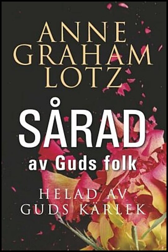 Graham Lotz, Anne | Sårad av Guds folk, helad av Guds kärlek