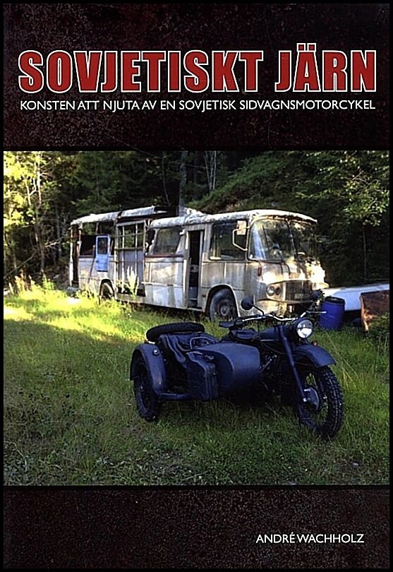 Wachholz, André | Sovjetiskt järn : Konsten att sköta en sidovagnsmotorcykel