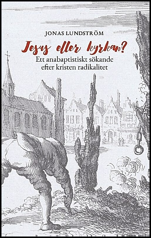 Lundström, Jonas | Jesus eller kyrkan? : Ett anabaptistiskt sökande efter kristen radikalitet