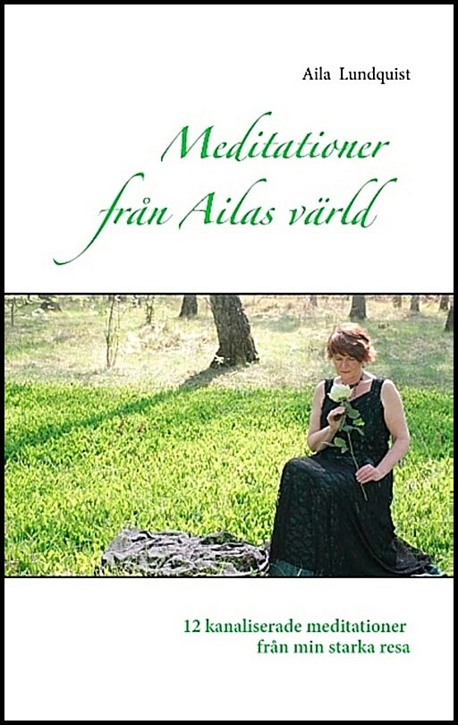 Lundquist, Aila | Meditationer från Ailas värld : 12 kanaliserade meditationer från min stark