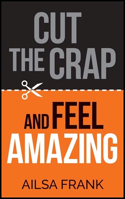 Frank, Ailsa | Cut the Crap and Feel Amazing