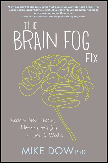 Dow, Mike | Brain fog fix : Reclaim your focus, memory and joy in just 3 weeks