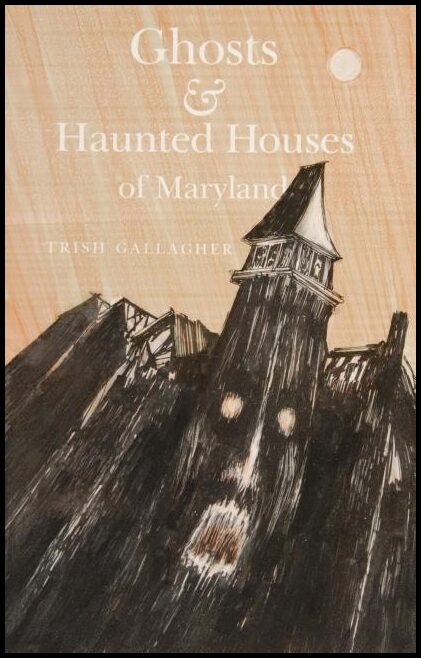 Trish Gallagher | Ghosts And Haunted Houses Of Maryland