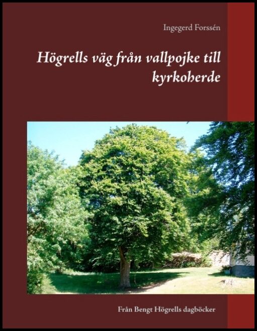 Forssén, Ingegerd | Högrells väg från vallpojke till kyrkoherde : Högrells väg från vallpojke t