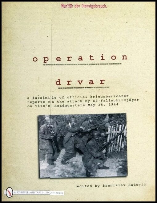 Radovic, Branislav | Operation drvar : A facsimile of official kriegsberichter reports on the at