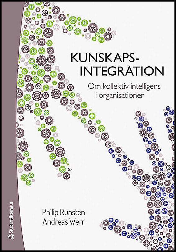 Runsten, Philip| Werr, Andreas | Kunskapsintegration : Om kollektiv intelligens i organisationer