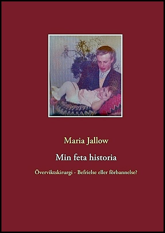 Jallow, Maria | Min feta historia : Överviktskirurgi - välsignelse eller förbannelse?