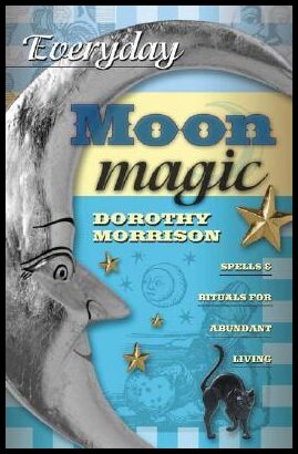 Morrison, Dorothy | Everyday Moon Magic : Spells & Rituals for Abundant Living