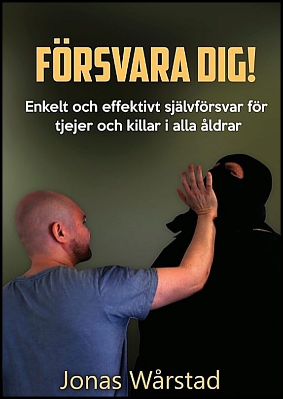 Wårstad, Jonas | Försvara dig! : Enkelt och effektivt självförsvar för tjejer och killar i alla åldrar