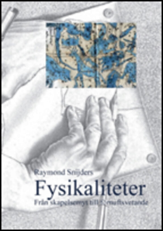 Snijders, Raymond | Fysikaliteter : Från skapelsemyt till förnuftsvetande