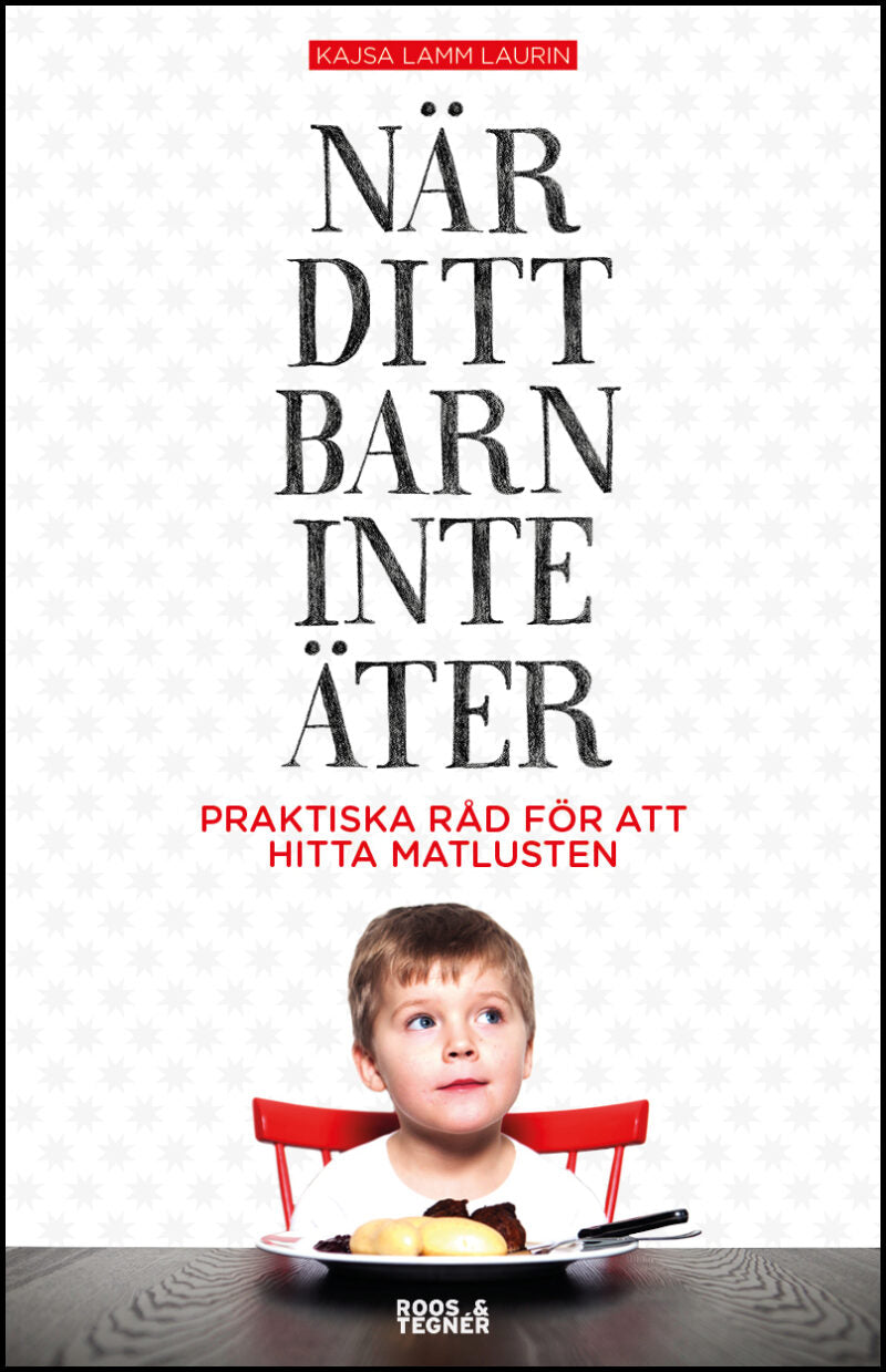 Laurin, Kajsa Lamm | När ditt barn inte äter : Praktiska råd för att hitta matlusten