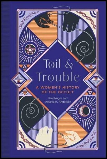 Anderson, Melanie R. | Toil and Trouble : A Women's History of the Occult