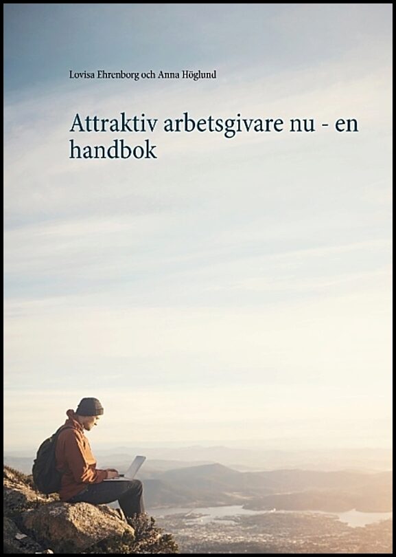 Ehrenborg, Lovisa| Höglund, Anna | Attraktiv arbetsgivare nu : En handbok