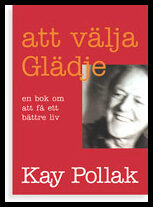 Pollak, Kay | Att välja glädje : En bok om att få ett bättre liv