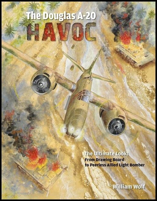 Wolf, William | Douglas a-20 havoc : From drawing board to peerless allied light bomber