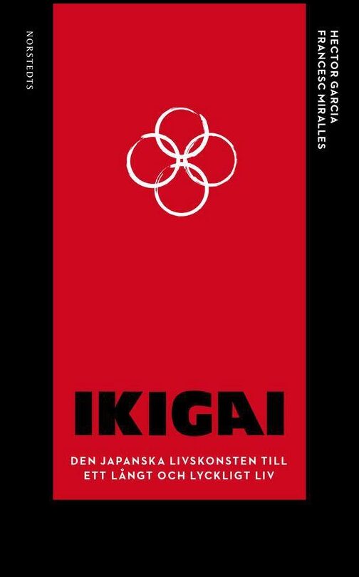 Garcia, Hector| Miralles, Francesc | Ikigai : Den japanska livskonsten till ett långt och lyckligt liv